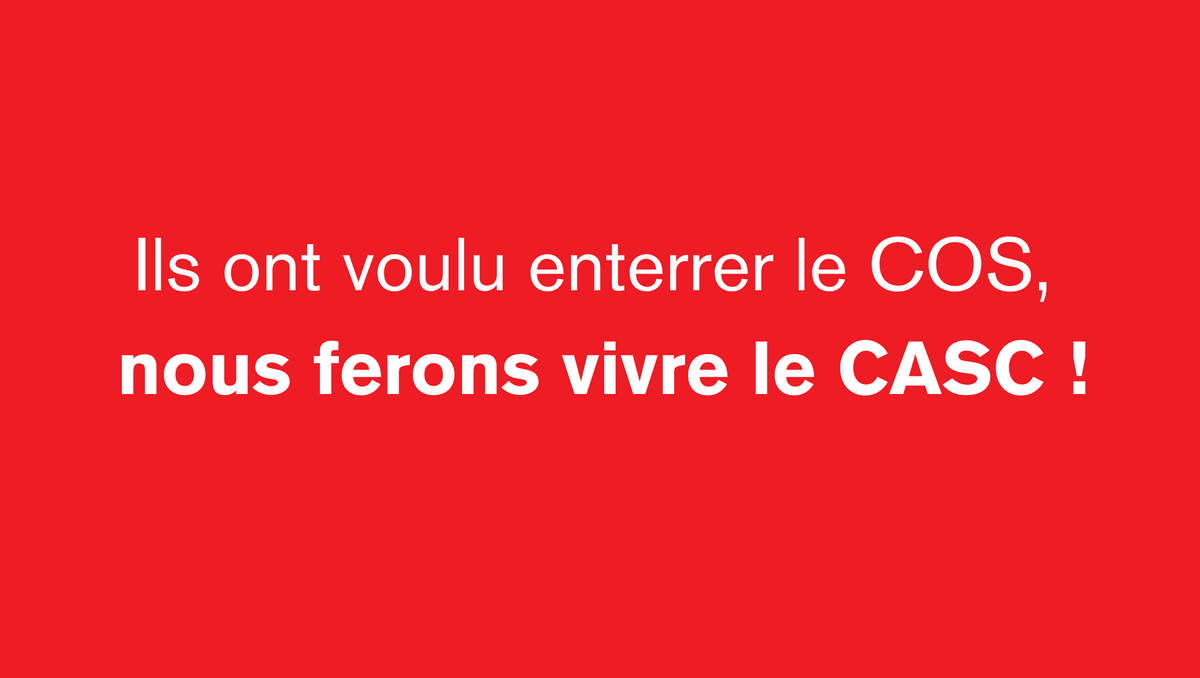 Ils ont voulu enterrer le COS, nous ferons vivre le CASC !